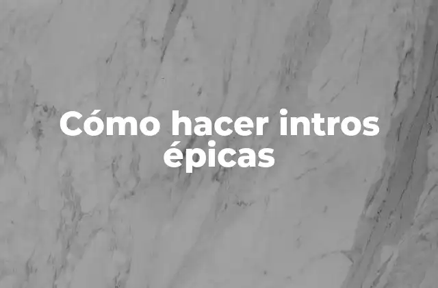 Cómo Hacer Intros Épicas 2 ¿Qué es una Intro Épica?