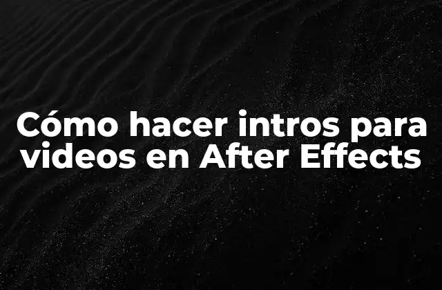 Cómo Hacer Intros para Videos en After Effects 2 Cómo hacer intros para videos en After Effects