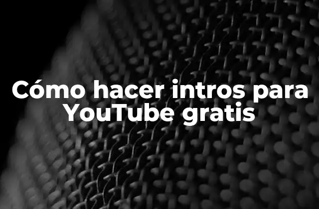 Cómo Hacer Intros para Youtube Gratis