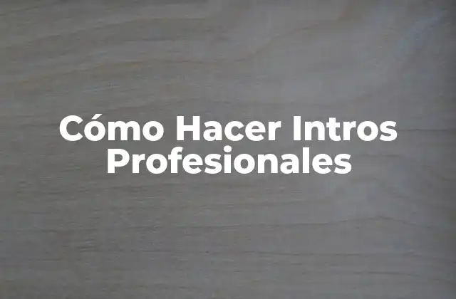Cómo Hacer Intros Profesionales 2 Cómo Hacer Intros Profesionales