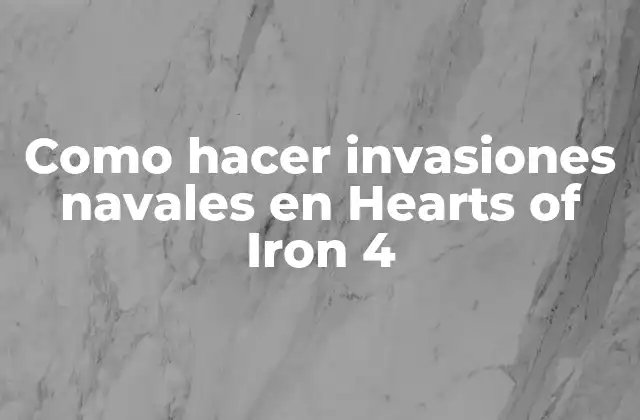 Como Hacer Invasiones Navales en Hearts Of Iron 4