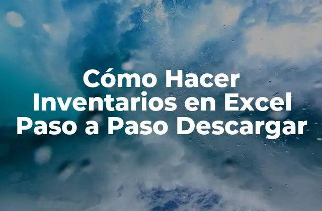 Cómo Hacer Inventarios en Excel Paso a Paso Descargar