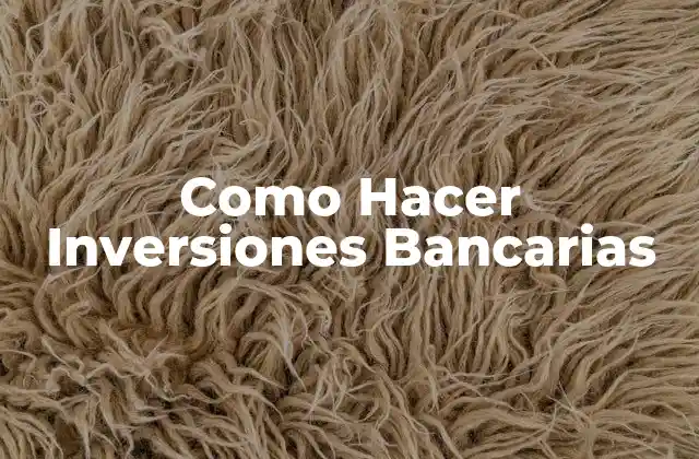 Como Hacer Inversiones Bancarias