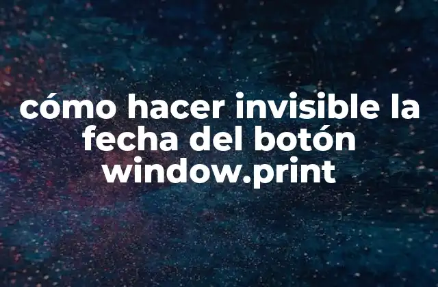 Cómo Hacer Invisible la Fecha Del Botón Window.print