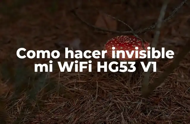 Como Hacer Invisible Mi Wifi Hg53 V1