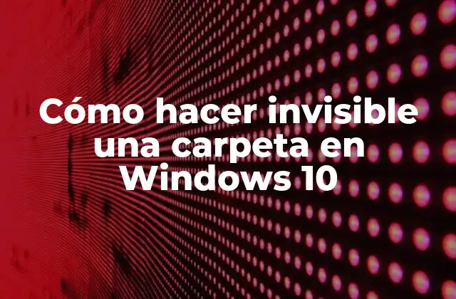 ¿Qué es una carpeta invisible en Windows 10?