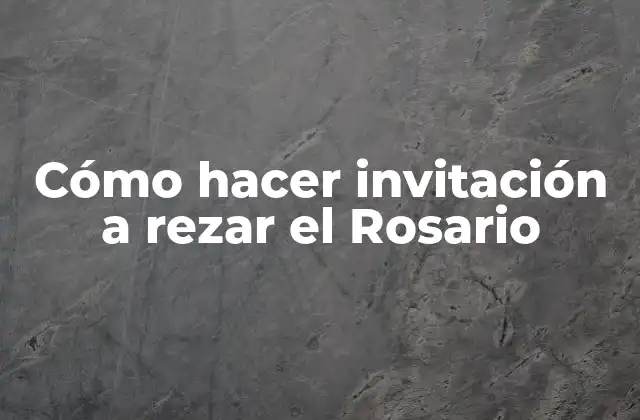 Cómo Hacer Invitación a Rezar el Rosario