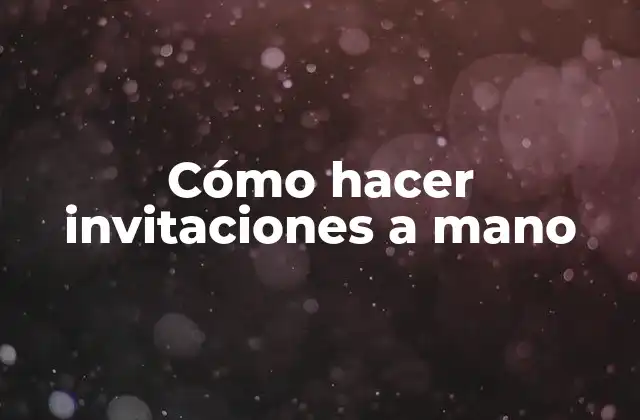 Cómo Hacer Invitaciones a Mano