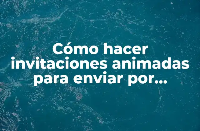 Cómo Hacer Invitaciones Animadas para Enviar por Whatsapp