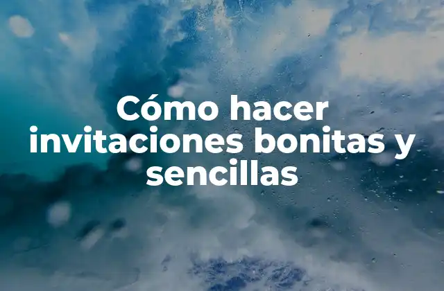 Cómo Hacer Invitaciones Bonitas y Sencillas