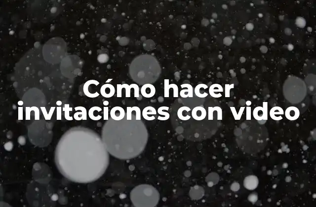 Cómo Hacer Invitaciones con Video 2 Cómo hacer invitaciones con video