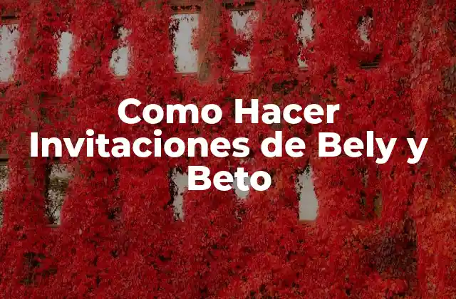 Como Hacer Invitaciones de Bely y Beto