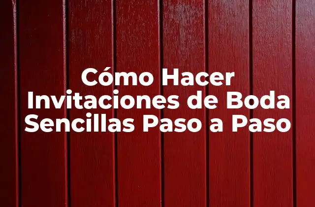 Cómo Hacer Invitaciones de Boda Sencillas Paso a Paso 2 Invitaciones de Boda Sencillas: ¿Qué Son y Para Qué Sirven?