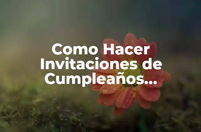 Invitaciones de Cumpleaños Personalizadas: ¿Qué son y para qué sirven?
