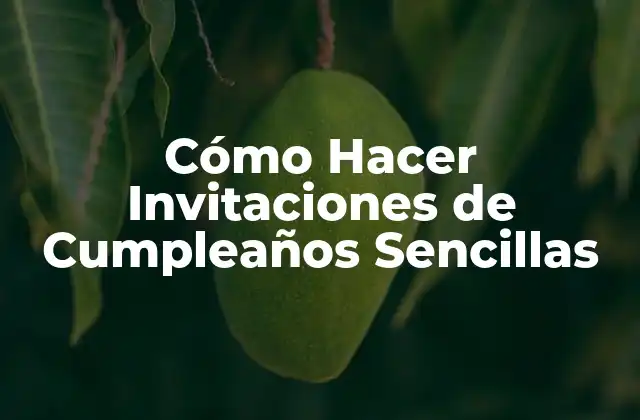 Cómo Hacer Invitaciones de Cumpleaños Sencillas