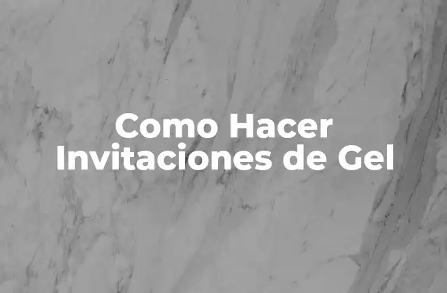 Como Hacer Invitaciones de Gel