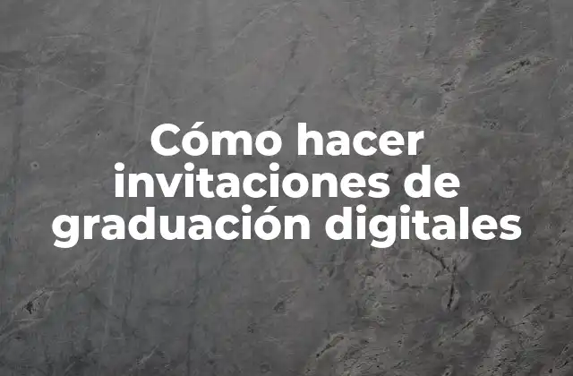 Cómo Hacer Invitaciones de Graduación Digitales