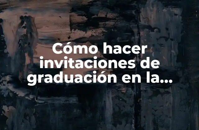 Cómo Hacer Invitaciones de Graduación en la Computadora