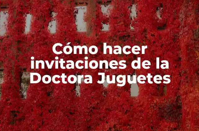 Cómo Hacer Invitaciones de la Doctora Juguetes