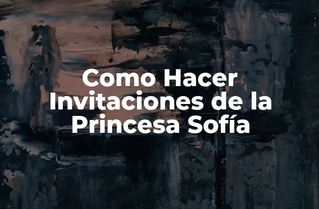Como Hacer Invitaciones de la Princesa Sofía