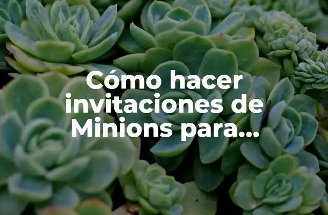 Cómo Hacer Invitaciones de Minions para Cumpleaños