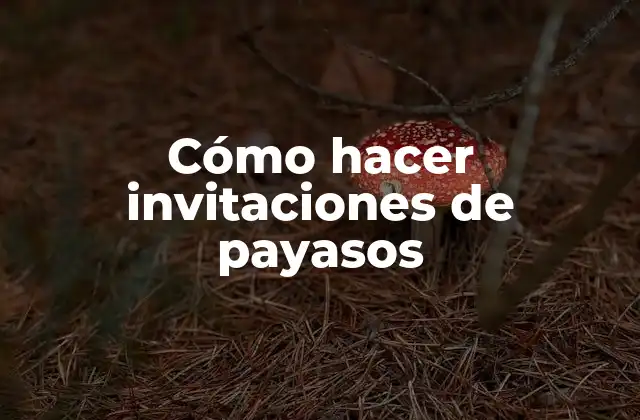 Cómo Hacer Invitaciones de Payasos