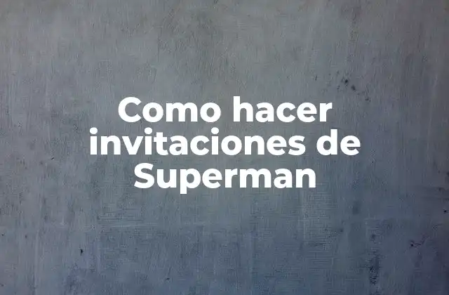 Como Hacer Invitaciones de Superman