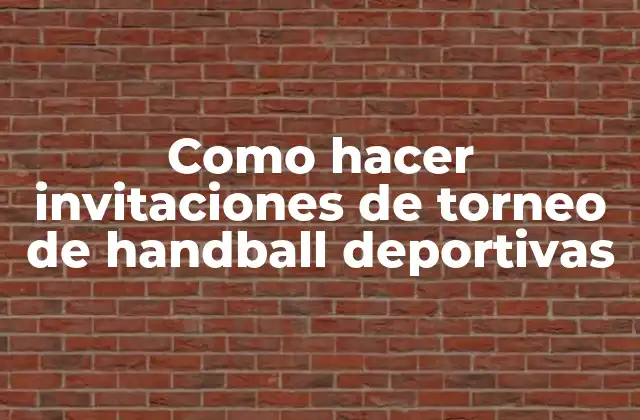 Como Hacer Invitaciones de Torneo de Handball Deportivas