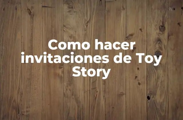 Como Hacer Invitaciones de Toy Story