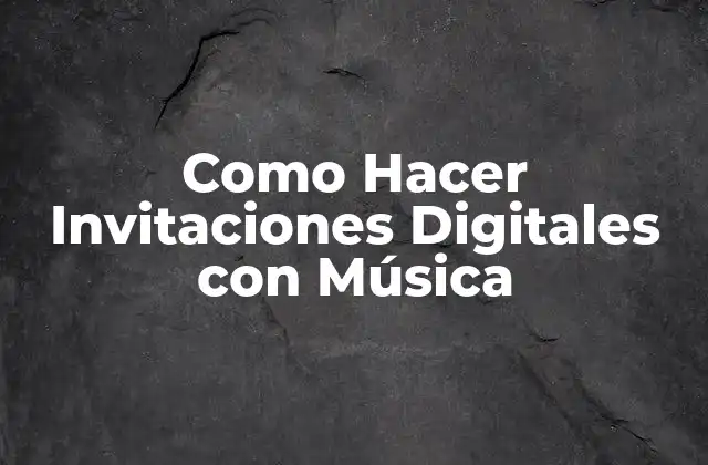 Como Hacer Invitaciones Digitales con Música