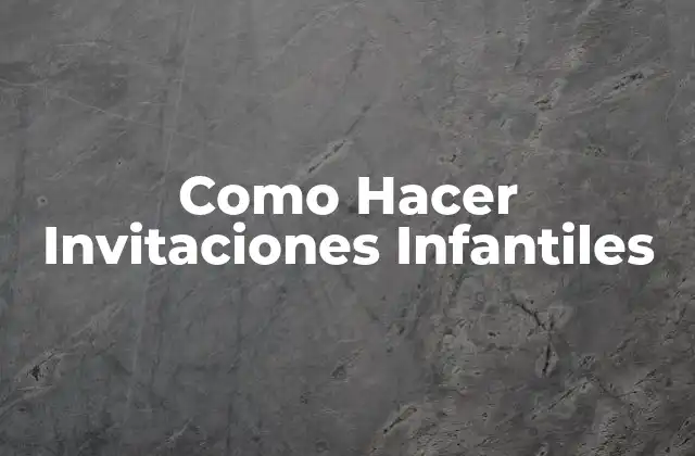 Como Hacer Invitaciones Infantiles