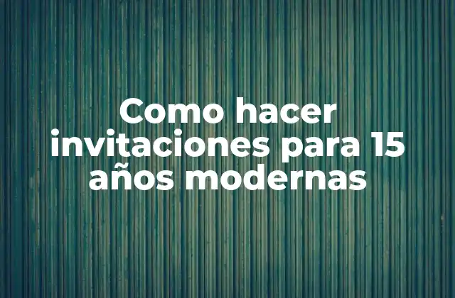 Como Hacer Invitaciones para 15 Años Modernas