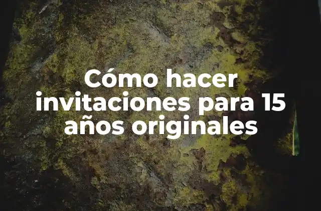 Cómo Hacer Invitaciones para 15 Años Originales 2 Invitaciones para 15 años originales: Concepto y objetivos