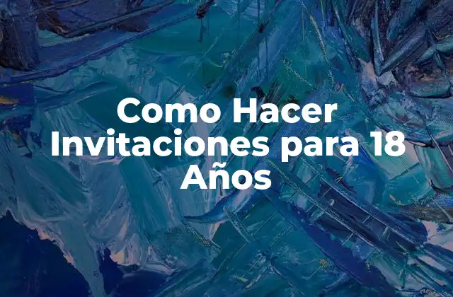 Como Hacer Invitaciones para 18 Años
