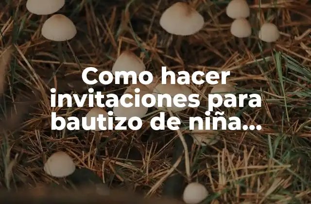 Como Hacer Invitaciones para Bautizo de Niña Originales
