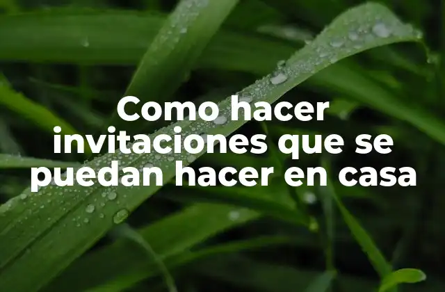 Como Hacer Invitaciones que Se Puedan Hacer en Casa