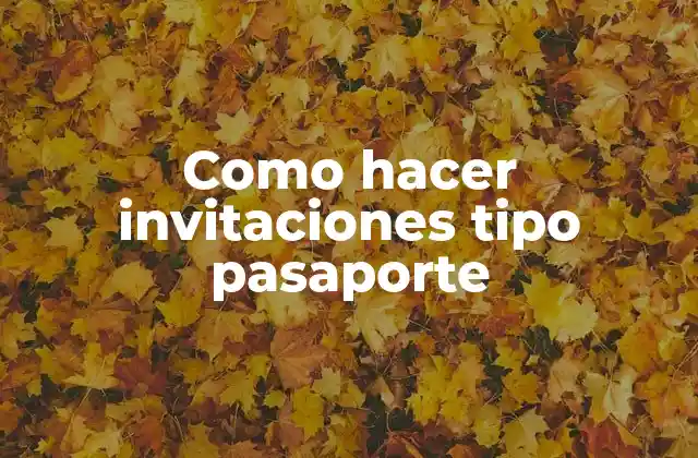 Como Hacer Invitaciones Tipo Pasaporte 2 Invitaciones tipo pasaporte, una forma creativa de invitar a tus amigos y familiares