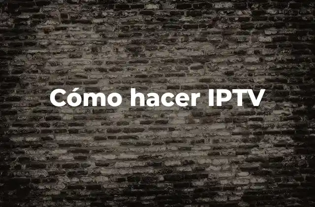 Cómo Hacer Iptv