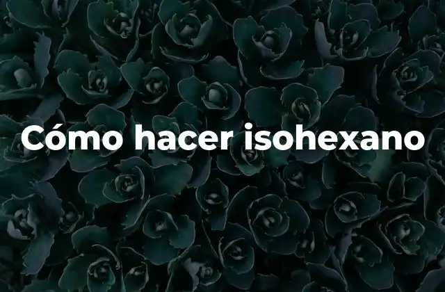 Cómo Hacer Isohexano