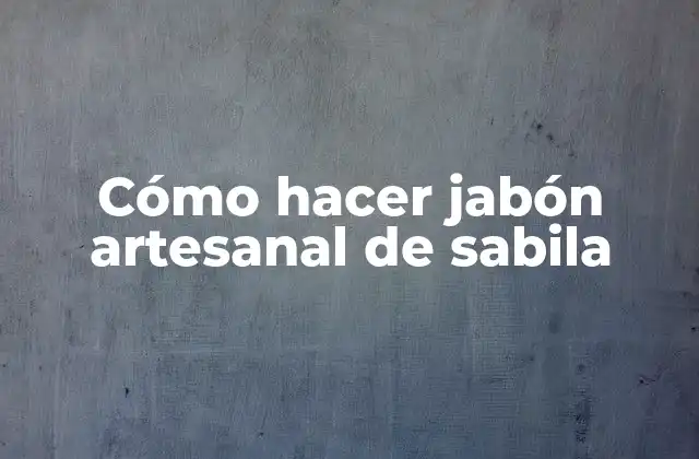 Cómo Hacer Jabón Artesanal de Sabila