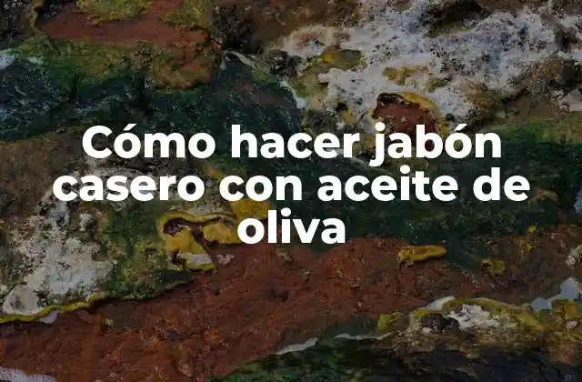 Beneficios del jabón casero con aceite de oliva
