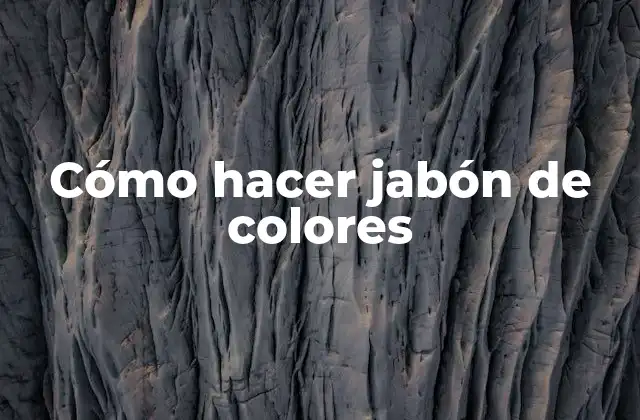Cómo Hacer Jabón de Colores