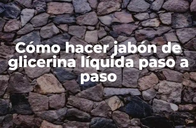 Cómo hacer jabón de glicerina líquida