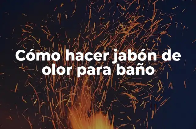 Cómo Hacer Jabón de Olor para Baño