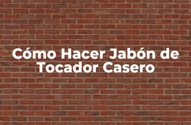 Cómo Hacer Jabón de Tocador Casero