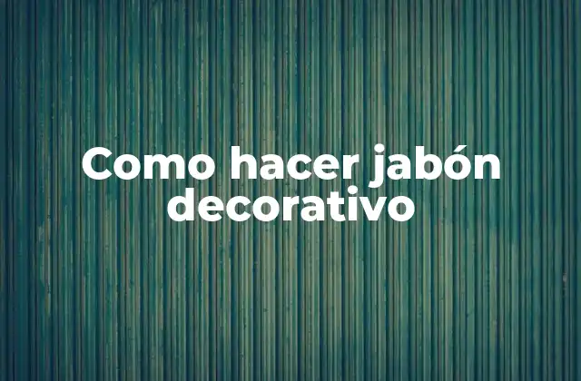 Como Hacer Jabón Decorativo