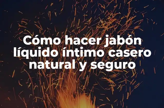 Cómo Hacer Jabón Líquido Íntimo Casero Natural y Seguro