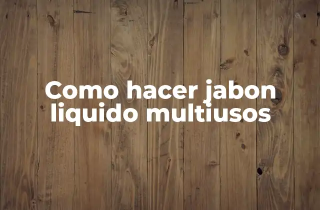 ¿Qué es el jabón líquido multiusos?