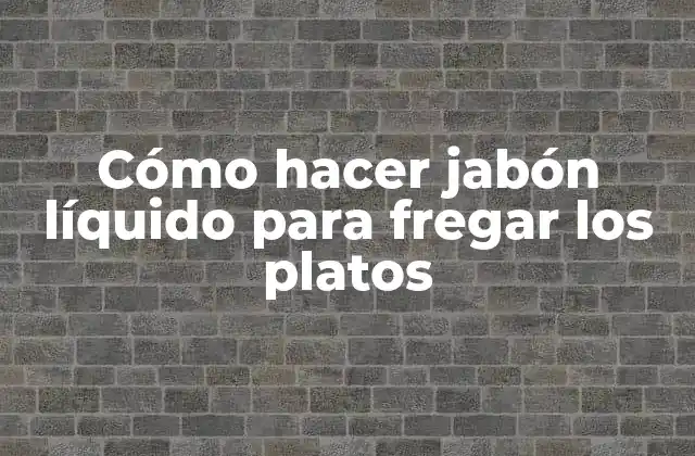 Cómo Hacer Jabón Líquido para Fregar los Platos
