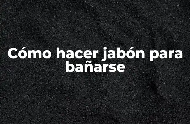 Jabón para bañarse